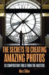 The Secrets to Creating Amazing Photos: 83 Composition Tools from the Masters (Photography Book) - 圖片 1