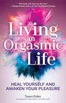 Living an Orgasmic Life: Heal Yourself and Awaken Your Pleasure (Valentines Day Gift for Him) - 圖片 1