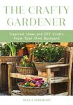 The Crafty Gardener: Inspired Ideas and DIY Crafts from Your Own Backyard (Country Decorating Book, Gardener Garden, Companion Planting, Food and Drin - 圖片 1