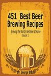 451 Best Beer Brewing Recipes: Brewing the World's Best Beer at Home Book 1 - 圖片 1