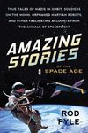 Amazing Stories of the Space Age: True Tales of Nazis in Orbit, Soldiers on the Moon, Orphaned Martian Robots, and Other Fascinating Accounts from the - 圖片 1