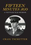 Fifteen Minutes Ago: A Vietnam War Memoir - 圖片 1