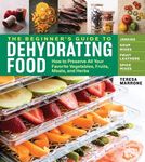 The Beginner's Guide to Dehydrating Food, 2nd Edition: How to Preserve All Your Favorite Vegetables, Fruits, Meats, and Herbs - 圖片 1