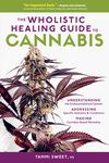 The Wholistic Healing Guide to Cannabis: Understanding the Endocannabinoid System, Addressing Specific Ailments and Conditions, and Making Cannabis-Ba - 圖片 1