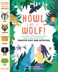 Howl Like a Wolf!: Learn about 13 Wild Animals and Explore Their Lives Through Creative Play and Activities - 圖片 1