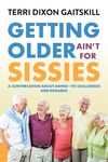 Getting Older Ain't for Sissies: A Conversation About Aging- Its Challenges and Rewards - 圖片 1