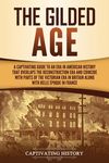 The Gilded Age: A Captivating Guide to an Era in American History That Overlaps the Reconstruction Era and Coincides with Parts of the Victorian Era i - 圖片 1