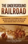 The Underground Railroad: A Captivating Guide to the Network of Routes, Places, and People in the United States That Helped Free African Americans dur - 圖片 1