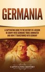 Germania: A Captivating Guide to the History of a Region in Europe Where Germanic Tribes Dominated and How It Transformed into Germany - 圖片 1