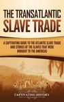 The Transatlantic Slave Trade: A Captivating Guide to the Atlantic Slave Trade and Stories of the Slaves That Were Brought to the Americas - 圖片 1