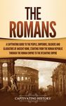 The Romans: A Captivating Guide to the People, Emperors, Soldiers and Gladiators of Ancient Rome, Starting from the Roman Republic through the Roman E - 圖片 1