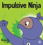Impulsive Ninja: A Social, Emotional Book For Kids About Impulse Control for School and Home - 圖片 1