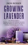 Growing Lavender: The Ultimate Guide to Planting, Growing and Caring for Lavenders along with Making the Most of This Herb in Cooking, Aromatherapy, a - 圖片 1