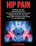 Hip Pain: Treating Hip Pain: Preventing Hip Pain, All Natural Remedies For Hip Pain, Medical Cures For Hip Pain, Along With Exercises And Rehab For Hi - 圖片 1