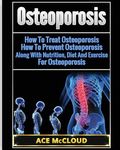 Osteoporosis: How To Treat Osteoporosis: How To Prevent Osteoporosis: Along With Nutrition, Diet And Exercise For Osteoporosis - 圖片 1