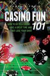 Casino Fun 101: How to go to a casino, have a great time and not lose your shirt.. - 圖片 1