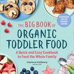 The Big Book of Organic Toddler Food: A Quick and Easy Cookbook to Feed the Whole Family - 圖片 1