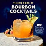 The Big Book of Bourbon Cocktails: 100 Timeless, Creative & Tempting Recipes - 圖片 1