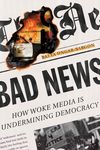 Bad News: How Woke Media Is Undermining Democracy - 圖片 1