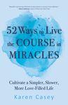 52 Ways to Live the Course in Miracles: Cultivate a Simpler, Slower, More Love-Filled Life (Affirmations, Meditations, Spirituality, Sobriety) - 圖片 1