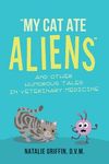 My Cat Ate Aliens: Funny Veterinary Stories of Horses, Cows, Dogs, Cats and More - 圖片 1