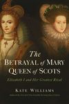 The Betrayal of Mary, Queen of Scots: Elizabeth I and Her Greatest Rival - 圖片 1