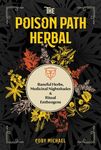 The Poison Path Herbal: Baneful Herbs, Medicinal Nightshades, and Ritual Entheogens - 圖片 1