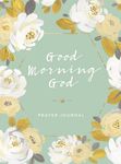 Good Morning God: Prayer Journal (a 90-Day Invitation to Gratitude, Hope, and Joy in God's Promises - 圖片 1