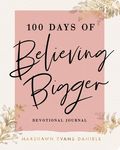 100 Days of Believing Bigger: A Devotional Journal - 100 Daily Devotions to Help You Discover Your True Identity in Christ (the Perfect Gift for Chris - 圖片 1