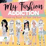 My Fashion Addiction Coloring Book 10 Year Old Girl - 圖片 1