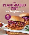 The Plant-Based Diet for Beginners: 75 Delicious, Healthy Whole-Food Recipes - 圖片 1