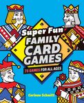 Super Fun Family Card Games: 75 Games for All Ages - 圖片 1