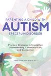 Parenting a Child with Autism Spectrum Disorder: Practical Strategies to Strengthen Understanding, Communication, and Connection - 圖片 1
