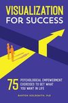 Visualization for Success: 75 Psychological Empowerment Exercises to Get What You Want in Life - 圖片 1
