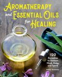 Aromatherapy and Essential Oils for Healing: 120 Remedies to Restore Mind, Body, and Spirit - 圖片 1