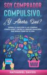 Soy Comprador Compulsivo, ¿Y Ahora Qué?: Supera la Adicción a las Compras Compulsivas y Obtén la Libertad Financiera que Deseas Tener en tu Vida - 圖片 1
