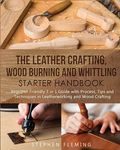 The Leather Crafting, Wood Burning and Whittling Starter Handbook: Beginner Friendly 3 in 1 Guide with Process, Tips and Techniques - 圖片 1