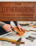 The Leatherworking Starter Handbook: Beginner Friendly Guide to Leather Crafting Process, Tips and Techniques - 圖片 1