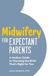 Midwifery for Expectant Parents: A Modern Guide to Choosing the Birth That's Right for You - 圖片 1