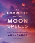 The Complete Book of Moon Spells: Rituals, Practices, and Potions for Abundance - 圖片 1