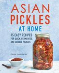 Asian Pickles at Home: 75 Easy Recipes for Quick, Fermented, and Canned Pickles - 圖片 1