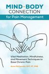 Mind-Body Connection for Pain Management: Vital Meditation, Mindfulness, and Movement Techniques to Ease Chronic Pain - 圖片 1