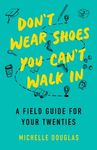 Don't Wear Shoes You Can't Walk in: A Field Guide for Your Twenties - 圖片 1