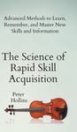 The Science of Rapid Skill Acquisition: Advanced Methods to Learn, Remember, and Master New Skills and Information - 圖片 1