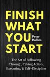 Finish What You Start: The Art of Following Through, Taking Action, Executing, & Self-Discipline - 圖片 1