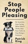 Stop People Pleasing: Be Assertive, Stop Caring What Others Think, Beat Your Guilt, & Stop Being a Pushover - 圖片 1