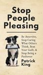 Stop People Pleasing: Be Assertive, Stop Caring What Others Think, Beat Your Guilt, & Stop Being a Pushover - 圖片 1