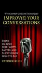 Improve Your Conversations: Think on Your Feet, Witty Banter, and Always Know What To Say with Improv Comedy Techniques - 圖片 1