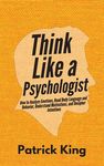 Think Like a Psychologist: How to Analyze Emotions, Read Body Language and Behavior, Understand Motivations, and Decipher Intentions - 圖片 1