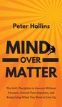 Mind Over Matter: The Self-Discipline to Execute Without Excuses, Control Your Impulses, and Keep Going When You Want to Give Up - 圖片 1